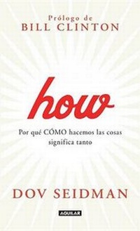 Enlarge image Cover: How: Por Que Como Hacemos Las Cosas Significa Tanto - Aguilar