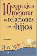 Cover: 10 Consejos Para Mejorar La Relacion Con Tus Hijos - Editores