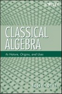 Enlarge image Cover: Classical Algebra - Its Nature, Origins, and Uses - Wiley