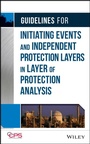 Cover: Guidelines for Initiating Events and Independent Protection Layers in Layer of Protection Analysis - Wiley-AIChE