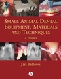 Cover: Small Animal Dental Equipment, Materials and Techniques - Wiley-Blackwell
