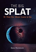 Cover: The Big Splat, or How Our Moon Came to Be - Trade Paper Press