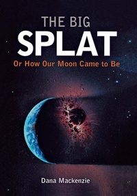 Abbildung von: The Big Splat, or How Our Moon Came to Be - Trade Paper Press