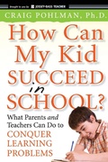 Cover: How Can My Kid Succeed in School? What Parents and Teachers Can Do to Conquer Learning Problems - Jossey-Bass
