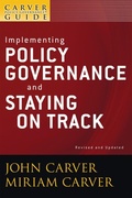 Cover: A Carver Policy Governance Guide, Implementing Policy Governance and Staying on Track - Jossey-Bass