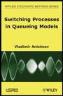 Cover: Switching Processes in Queueing Models - Wiley-ISTE
