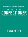 Cover: Instructor's Manual to accompany The Art of the Confectioner: Sugarwork and Pastillage - Wiley