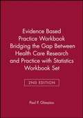 Cover: Evidence Based Practice Workbook Bridging the Gap Between Health Care Research and Practice 2E with Statistics Workbook Set - Wiley