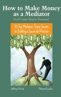Abbildung von: How To Make Money as a Mediator (And Create Value for Everyone) - Jossey-Bass