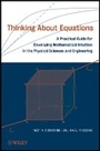 Cover: Thinking About Equations - A Practical Guide for veloping Mathematical Intuition in the Physical Sc iences and Engineering - Wiley