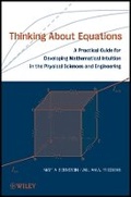 Cover: Thinking About Equations - A Practical Guide for veloping Mathematical Intuition in the Physical Sc iences and Engineering - Wiley