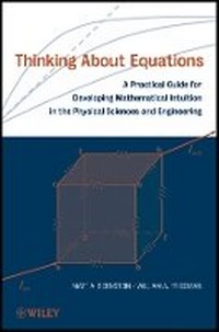 Enlarge image Cover: Thinking About Equations - A Practical Guide for veloping Mathematical Intuition in the Physical Sc iences and Engineering - Wiley