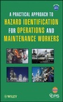 Cover: A Practical Approach to Hazard Identification for Operations and Maintenance Workers - Wiley