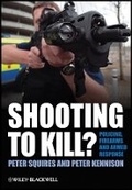 Cover: Shooting to Kill? - Policing, Firearms and Armed Response - Wiley