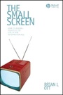 Cover: The Small Screen - How Television Equips Us to Live in the Information Age - Wiley