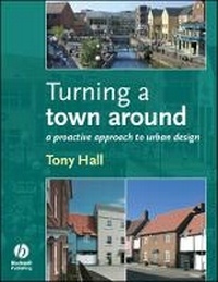 Enlarge image Cover: Turning a Town Around - A Proactive Approach to Urban Design - Wiley