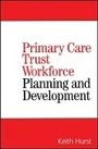 Cover: Planning and Developing Primary Care Trust Workforces - Wiley