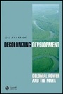 Cover: Decolonizing Development - Colonial Power and the Maya - Wiley