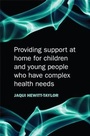Bild: Providing Support at Home for Children and Young People who have Complex Health Needs - Wiley