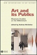 Cover: Art and its Publics - Museum Studies at the Millennium - Wiley
