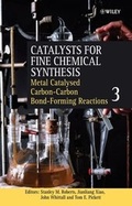 Cover: Catalysts for Fine Chemical Synthesis, Volume 3, Metal Catalysed Carbon -Carbon Bond -Forming Reactions - Wiley