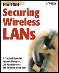 Enlarge image Cover: Securing Wireless LANs - A Practical Guide for Network Managers, LAN Administrators and the Home Office - Wiley