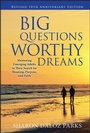 Cover: Big Questions, Worthy Dreams: Mentoring Emerging Adults in Their Search for Meaning, Purpose, and Faith, Revised 10th Anniversary Edition - Jossey-Bass