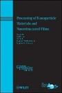 Cover: Processing of Nanoparticle Materials and Nanostructured Films - Ceramic Transactions - Wiley