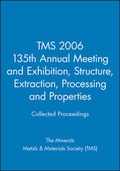 Cover: TMS 2006 135th Annual Meeting and Exhibition, Structure, Extraction, Processing and Properties - Wiley