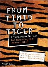 Enlarge image Cover: From Timid To Tiger - A Treatment Manual for Parenting the Anxious Child - Wiley