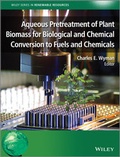 Cover: Aqueous Pretreatment of Plant Biomass for Biological and Chemical Conversion to Fuels and Chemicals - Wiley