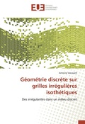 Cover: G&eacute;om&eacute;trie discr&egrave;te sur grilles irr&eacute;guli&egrave;res isoth&eacute;tiques - Editions universitaires europeennes EUE