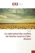 Cover: Le volet p&eacute;nal des conflits du foncier rural en C&ocirc;te-d'Ivoire - &Eacute;ditions universitaires europ&eacute;ennes