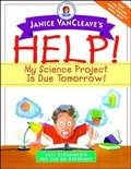 Cover: Janice VanCleave's Help! My Science Project Is Due Tomorrow! Easy Experiments You Can Do Overnight - Wiley