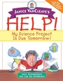 Cover: Janice VanCleave's Help! My Science Project Is Due Tomorrow! Easy Experiments You Can Do Overnight - Wiley
