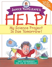 Enlarge image Cover: Janice VanCleave's Help! My Science Project Is Due Tomorrow! Easy Experiments You Can Do Overnight - Wiley