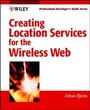 Cover: Creating Location Services for the Wireless Web - Wiley