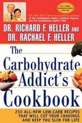 Cover: The Carbohydrate Addict's Cookbook: 250 All-New Lo w-Carb Recipes That Will Cut Your Cravings and Kee p You Slim for Life - Wiley