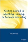 Cover: Getting Started in Speaking, Training, or Seminar Consulting - Wiley