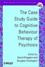 Cover: The Case Study Guide to Cognitive Behaviour Therapy of Psychosis - Wiley