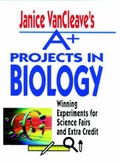Cover: Janice VanCleave's A+ Projects in Biology - Wiley