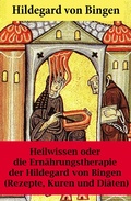 Cover: Heilwissen oder die Ern&auml;hrungstherapie der Hildegard von Bingen - e-artnow