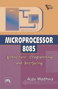 Enlarge image Cover: Microprocessor 8085: Architecture, Programming, and Interfacing - PHI Learning