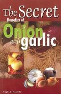 Cover: Secret Benefits of Onion & Garlic - Sterling Publishers Pvt.Ltd
