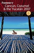 Cover: Frommer's Cancun, Cozumel & the Yucatan 2007 - Hungry Minds Inc,U.S.