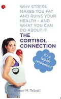 Cover: The Cortisol Connection: Why Stress Makes You Fat and Ruins Your Health - and What You Can Do About it - Rupa Publications India Pvt. Ltd