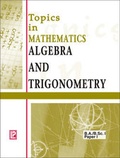 Cover: Topics in Mathematics Algebra and Trigonometry - Laxmi Publications