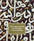 Cover: The Splendour of Islamic Calligraphy - Thames & Hudson Ltd