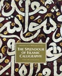 Enlarge image Cover: The Splendour of Islamic Calligraphy - Thames & Hudson Ltd