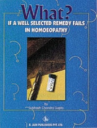 Abbildung von: What If a Well Selected Remedy Fails in Homoeopathy - B Jain Publishers Pvt Ltd